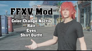 FFXV Mod Showcase  Change Noctis Hair Eyes Shirt Outfit Color