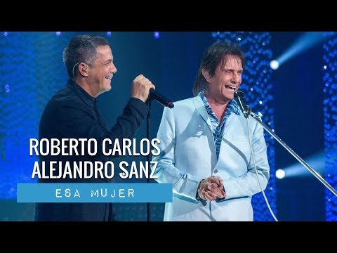 Roberto Carlos & Alejandro Sanz - Esa Mujer (2018)