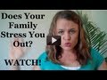 Do you say "my family stresses me out" WATCH NOW ...