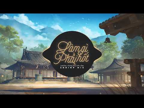 Làm gì phải Hốt - JustaTee x Hoàng Thùy Linh x Đen (Shrimp Mix)