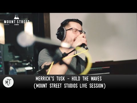 Merrick's Tusk - Hold The Waves (Mount Street Live Session)
