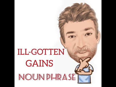 English Tutor Nick P Noun Phrase (248) Ill-gotten Gains