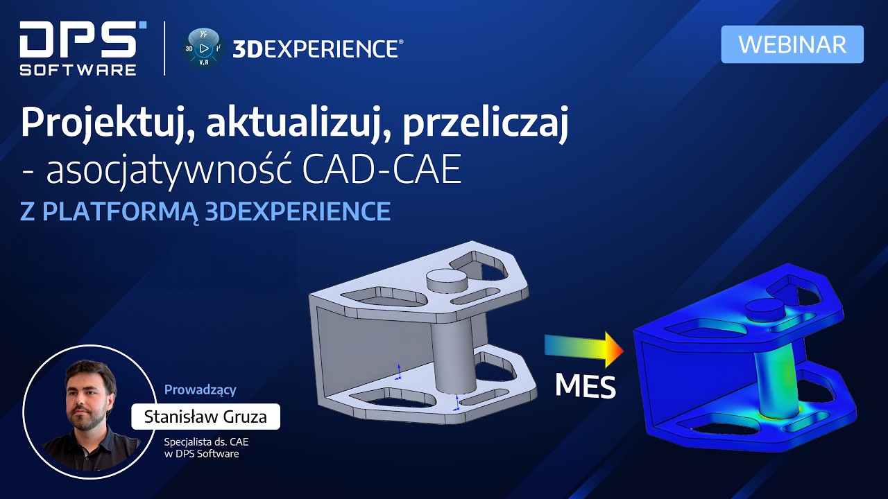 Projektuj, aktualizauj, przeliczaj! Asoclatywność CAD CAE z 3DEXPERIENCE