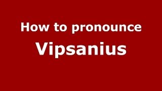 How to pronounce Vipsanius