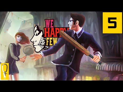 We Happy Few - Part 5 - The Secret House with EPHEMERAL LINEN! - Let's Play - Gameplay Walkthrough