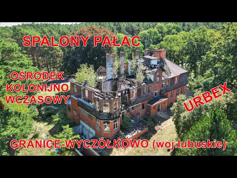 Opuszczone miejsca - urbex - SPALONY PAŁAC - ośrodek kolonijny - GRANICE-WYCZÓŁKOWO - woj.lubuskie
