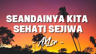 Download lagu AXL's - Seandainya Kita Sehati Sejiwa [ Lagu Lirik ] mp3