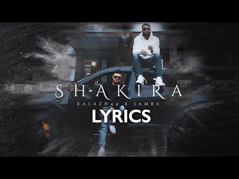 Samra & Kalazh44 - Shakira  (Lyrics)