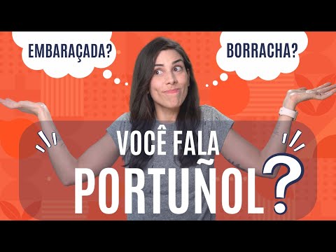 Don’t Speak Portuñol! False Friends Portuguese/Spanish