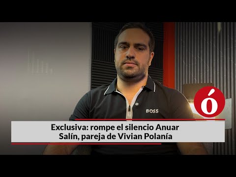 Exclusiva: rompe el silencio Anuar Salín, pareja de Vivian Polanía