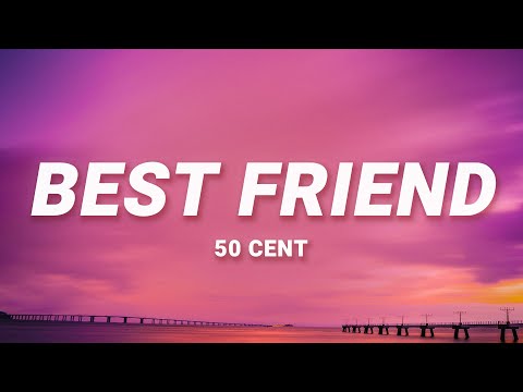50 Cent - Best Friend (Lyrics) | If I was your best friend