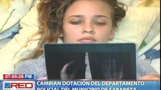 Cambian dotación del departamento policial del municipio Sabaneta