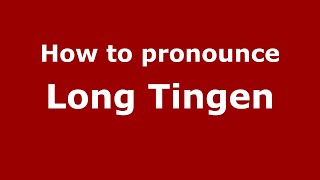 How to pronounce Long Tingen