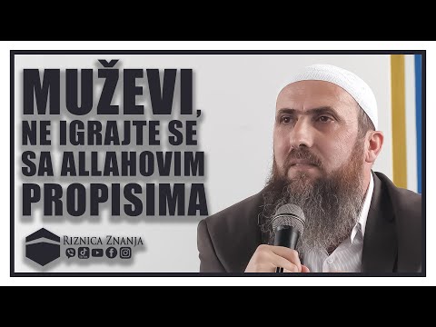 Nedžad ef. Hasanović -  Muževi, ne igrajte se sa Allahovim propisima / 062 ⁴ᵏ Riznica Znanja