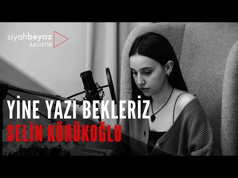 Selin Körükoğlu - Yine Yazı Bekleriz (SiyahBeyaz Akustik)