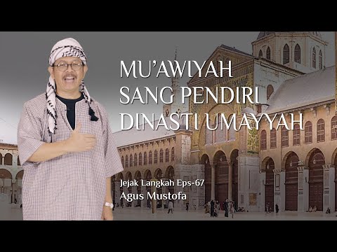 Jejak Langkah eps. 67 -  MU’AWIYAH SANG PENDIRI DINASTI UMAYYAH