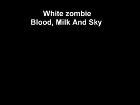 White zombie-Blood, Milk And Sky