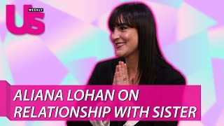 Aliana Lohan Opens Up About Relationship With Sister