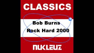 Bob Burns Jnr - Rock Hard 2000 (Third Degree Mix) [Nukleuz Records]