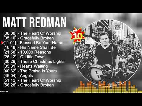 M a t t R e d m a n Greatest Hits ~ Christian Music ~ Top 100 Christian Artists of All Time