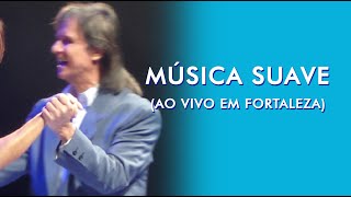 Música Suave - Roberto Carlos ao vivo em Fortaleza - 2006