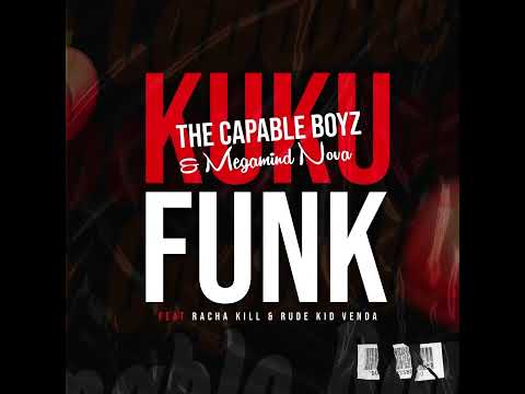 The Capable Boyz & Megamind Nova - KUKU FUNK ft Racha Kill & Rude Kid Venda