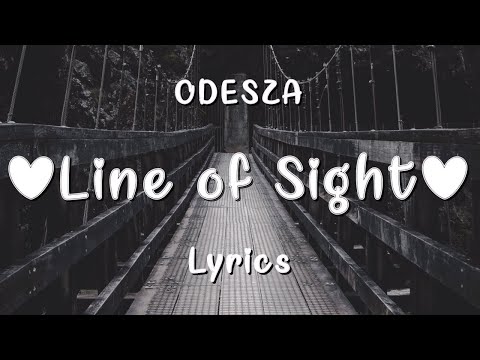 ODESZA - Line Of Sight (Lyrics) [feat. WYNNE & Mansionair]