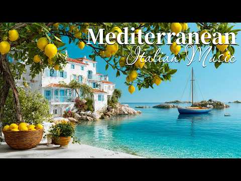 🇮🇹 Italian Vibes & Mediterranean Music 🏡🌊 Traditional Italian Music & Mediterranean Coast Views