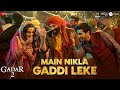 Main Nikla Gaddi Leke Gadar 2 Sunny Deol Ameesha P Utkarsh Mithoon Udit N Aditya N Uttam S