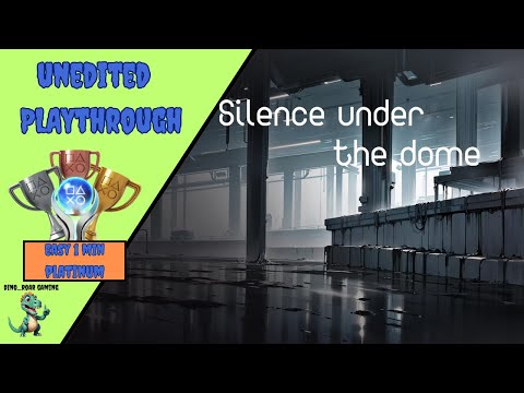 Silence under the dome - Unedited Platinum Trophy Playthrough