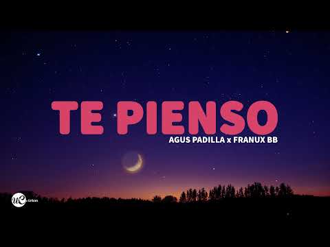 Agus Padilla, Franux BB - Te Pienso (Letra)