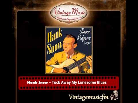 Hank Snow – Tuck Away My Lonesome Blues