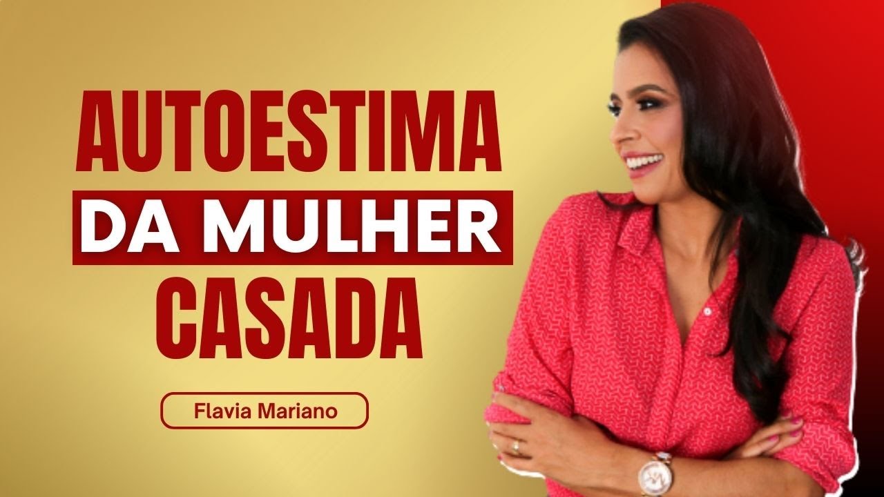 AUTOESTIMA DA MULHER CASADA | Flavia Mariano