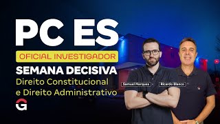 Concurso PC ES Oficial Investigador | Semana Decisiva – Direito Constitucional e Administrativo