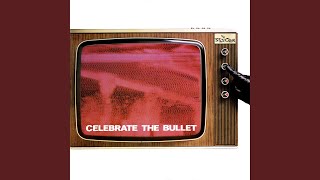 Celebrate the Bullet