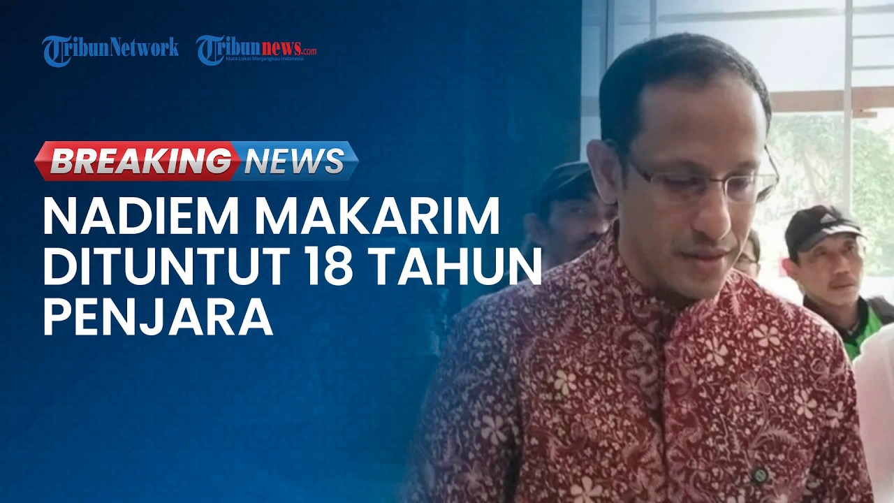 BREAKING NEWS: Nadiem Makarim Dituntut 18 Tahun Penjara & Denda Rp1 Miliar Imbas Korupsi Chromebook