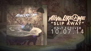 Alive Like Me - Slip Away