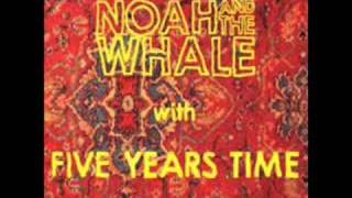 5 years time - Noah and the whale
