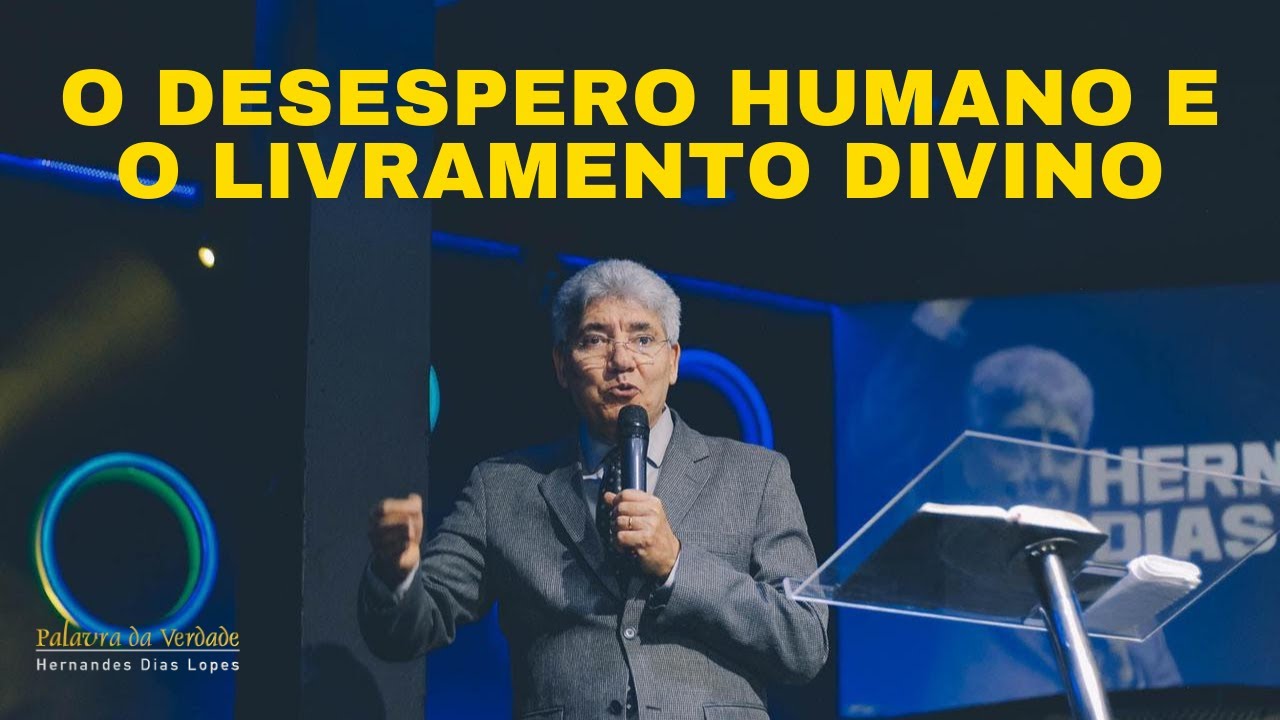 O DESESPERO HUMANO E O LIVRAMENTO DIVINO - Hernandes Dias Lopes