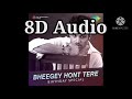 Bheege Hoth Tere 8d Audio Full Song