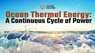 Converting Sea Water into Steam Power: OTEC Explained - Steam Culture