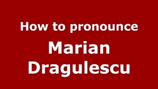 How to pronounce Marian Drăgulescu