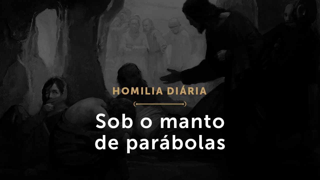 Sob o manto de parábolas (Homilia Diária.1533: Quinta-feira da 16.ª Semana do Tempo Comum (P))
