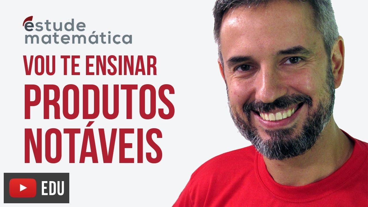 Produtos Notáveis [Produtos Notáveis: aula 1 de 2] – Vou te ensinar 4
