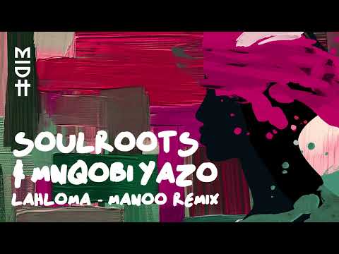 Soulroots & Mnqobi Yazo - Lahloma (Manoo Remix) MIDH 055