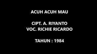 Download lagu RICHIE RICARDO - ACUH ACUH MAU (Cipt. A. Riyanto/1984) mp3