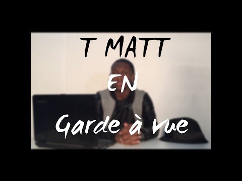 Quand "T-MATT" lé en garde a vue ...