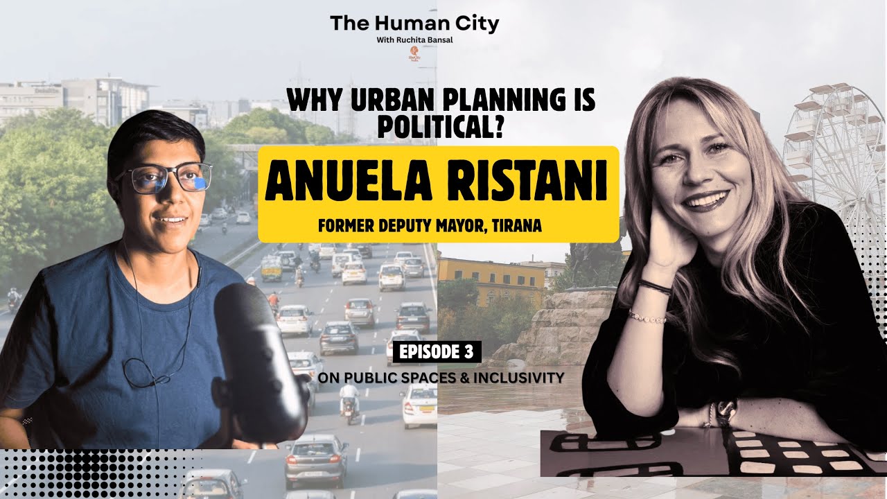 How Tirana Reclaimed Its Streets for People with Anuela Ristani l HC E03 Ruchita Bansal
