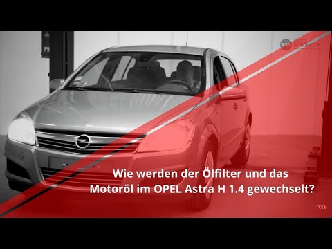 Ölfilter und Motoröl wechseln | OPEL Astra H 1.4