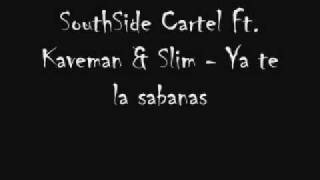 SouthSide Cartel Ft Kaveman & Slim - Ya te la sabanas